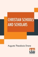 Christian Schools and Scholars: Or, Sketches Of Education From the Christian era to the Council Of 1176093657 Book Cover