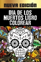 Dia De Los Muertos Libro Colorear: Dia De Los Muertos Libro De Colorear Para Adultos B087677KHM Book Cover