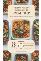 The Busy Person's Guide to Meal Prep: Quick, Healthy Meal Planning for Hectic Schedules B0FBJ2Y837 Book Cover