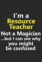 I’m a Resource Teacher Not A Magician But I Can See Why You Might Be Confused: Funny Job Career Notebook Journal Lined Wide Ruled Paper Stylish Diary Planner 6x9 Inches 120 Pages Gift 1672399491 Book Cover