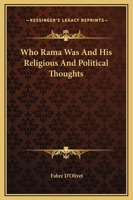 Who Rama Was And His Religious And Political Thoughts 1419189786 Book Cover