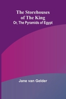 The Storehouses of the King; Or, the Pyramids of Egypt 936251477X Book Cover