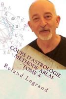 Cours d'Astrologie - M�thode Ablas - Tome 4: Les Aspects Plan�tes - Maisons 1548495042 Book Cover
