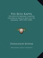 Phi Beta Kappa: The Beta Of Indiana Chapter. Historical Sketch And List Of Members, 1899-1909 (1909) 1169490700 Book Cover