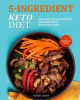 5-Ingredient Keto Diet: Low-Carb, High-Fat Recipes for Busy People on the Keto Diet. ( 5 Ingredients or Less ) 109612923X Book Cover