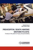 PREHOSPITAL DEATH AMONG MOTORCYCLISTS:: A study on the pattern of injury and preventability 3838355601 Book Cover