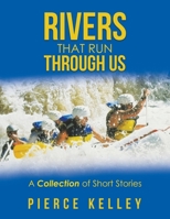 Rivers That Run Through Us: A Collection of Short Stories 1663247145 Book Cover