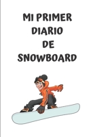Mi primer diario de snowboard: Diario de snowboard Cuaderno de snowboard 122 p�ginas 6x9 pulgadas Regalo para los chicos y chicas que practican el deporte del snowboard diario de deportes. 1654790508 Book Cover