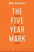 The Five Year Mark: Lessons Learnt Chasing a Dream 1539008789 Book Cover