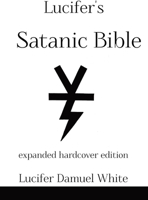 Lucifer's Satanic Bible: Expanded Hardcover Edition 1365765776 Book Cover