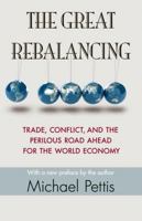 The Great Rebalancing: Trade, Conflict, and the Perilous Road Ahead for the World Economy 0691158681 Book Cover