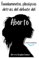 Fundamentos filosóficos detrás del debate del aborto (Spanish Edition) B0DF5BCLZP Book Cover