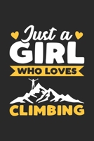 Just A Girl Who Loves Climbing: Funny Notebook Journal Gift For Girls for Writing Diary, Perfect Climbing Lovers Gift for Women, Cool Blank Lined Journal For Birthday 167366380X Book Cover