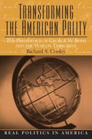 Transforming the American Polity: The Presidency of George W. Bush and the War on Terrorism (Real Politics in America Series) 0131893424 Book Cover