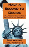 Half a Second to Decide: : Will a Secret Service Agent Assassinate the President? 1544866704 Book Cover
