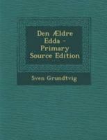 Den Aeldre Edda - Primary Source Edition 1016154542 Book Cover