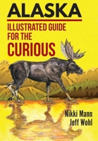 Alaska (LARGE PRINT): Illustrated Guide for the Curious 1944986588 Book Cover