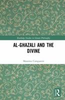 Al-Ghazali and the Divine (Routledge Studies in Islamic Philosophy) 036758610X Book Cover