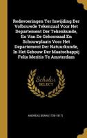 Redevoeringen Ter Inwijding Der Volbouwde Tekenzaal Voor Het Departement Der Tekenkunde, En Van De Gehoorzaal En Schouwplaats Voor Het Departement Der ... Der Maatschappij Felix Meritis Te Amsterdam 1011005220 Book Cover