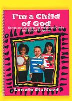 I'm a Child of God: Songs and Activities for Preschool Choirs and School Programs 0687097622 Book Cover