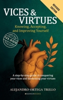 VICES & VIRTUES. Knowing, Accepting, and Improving Yourself: A step-by-step guide to conquering your vices and harnessing your virtues B0F7Y1FHXY Book Cover