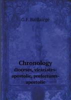 Chronology Dioceses, Vicariates-Apostolic, Prefectures-Apostolic 5518868154 Book Cover