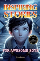 Inspiring Stories for Awesome Boys: A Collection of 15 Brilliant Stories to Inspire Integrity, Courage, Confidence and Self-discipline (Middle English Edition) B0DQ36TQ81 Book Cover
