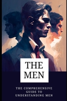 The men: The Comprehensive Guide to Understanding Men B0BTRRBS2M Book Cover