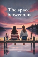The Space Between Us: How We Break, How We Heal B0F1LYG6P7 Book Cover