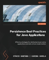 Persistence Best Practices for Java Applications: Effective strategies for distributed cloud-native applications and data-driven modernization 1837631271 Book Cover