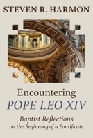 Encountering Pope Leo XIV: Baptist Reflections on the Beginning of a Pontificate 1635282705 Book Cover