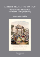 Athens from 1456 to 1920: The Town Under Ottoman Rule and the 19th-Century Capital City 1905739710 Book Cover