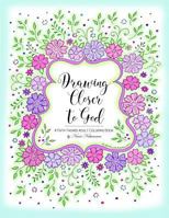 Drawing Closer to God: A Faith Themed Adult Coloring Book 1724795260 Book Cover