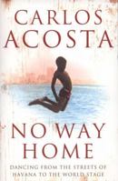 No Way Home: A Dancer's Journey from the Streets of Havana to the Stages of the World 1416566295 Book Cover