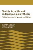 Black Hole Tariffs and Endogenous Policy Theory: Political Economy in General Equilibrium 0521377005 Book Cover