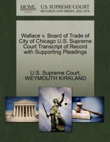 Wallace v. Board of Trade of City of Chicago U.S. Supreme Court Transcript of Record with Supporting Pleadings 1270259792 Book Cover