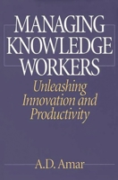 Managing Knowledge Workers: Unleashing Innovation and Productivity 1567204481 Book Cover