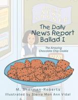 The Daily News Report Ballad I: The Amazing Chocolate Chip Cookie 198453095X Book Cover