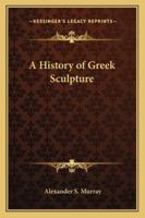 A History of Greek Sculpture 1162719931 Book Cover