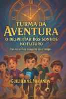 Livro sobre viagem no tempo: Turma da Aventura: O Despertar dos Sonhos no Futuro (Turma da Aventura: Viajantes do Tempo) B0FYDLNH91 Book Cover