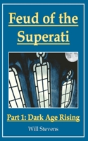 Feud of the Superati: Part 1: Dark Age Rising B09ZDZT24F Book Cover
