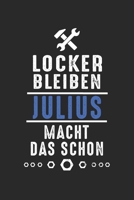 Locker bleiben Julius macht das schon: Handwerker Mechaniker Schrauber Bastler und Hausmeister Geschenk Notizbuch liniert DIN A5 - 120 Seiten für ... Schreibheft Planer Tagebuch (German Edition) 1693431114 Book Cover