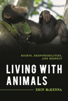 Living with Animals: Rights, Responsibilities, and Respect 1538128217 Book Cover