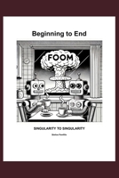 Beginning to End: Singularity to Singularity B0DVSZL4F3 Book Cover