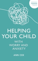 Helping Your Child With Worry and Anxiety 152934445X Book Cover