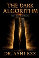 The Dark Algorithm: Know Your Real Enemy (Redefining the Art of Resilience: Through the Lens of Dr. Ashi Ezz) 1067052038 Book Cover