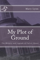 My Plot of Ground : The History and Legends of Culver House 1985160730 Book Cover