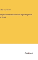 Perpetual Intercession to the Agonizing Heart of Jesus 3382109891 Book Cover