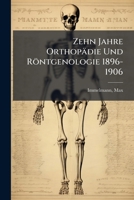 Zehn Jahre Orthopadie Und Rontgenologie 1896-1906 1247162397 Book Cover