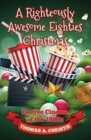 A Righteously Awesome Eighties Christmas: Festive Cinema of the 1980s 0993493238 Book Cover
